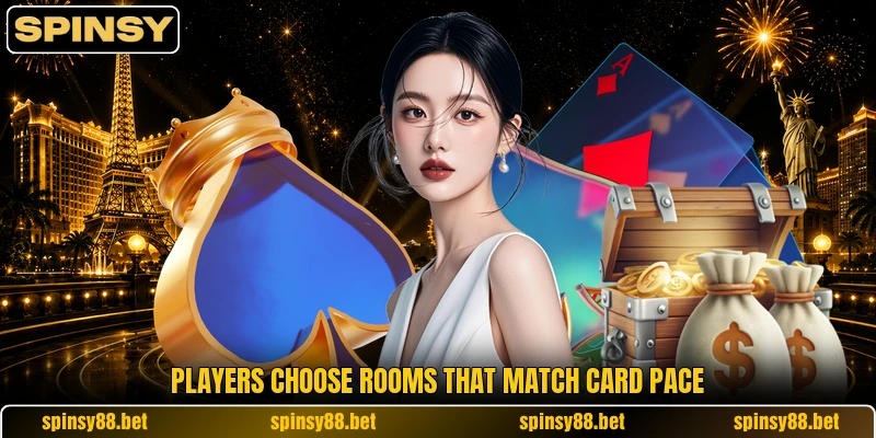 Players choose rooms that match card pace Players choose rooms that match card pace