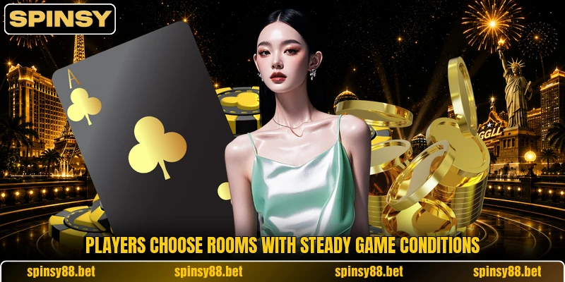 Players choose rooms with steady game conditions Players choose rooms with steady game conditions