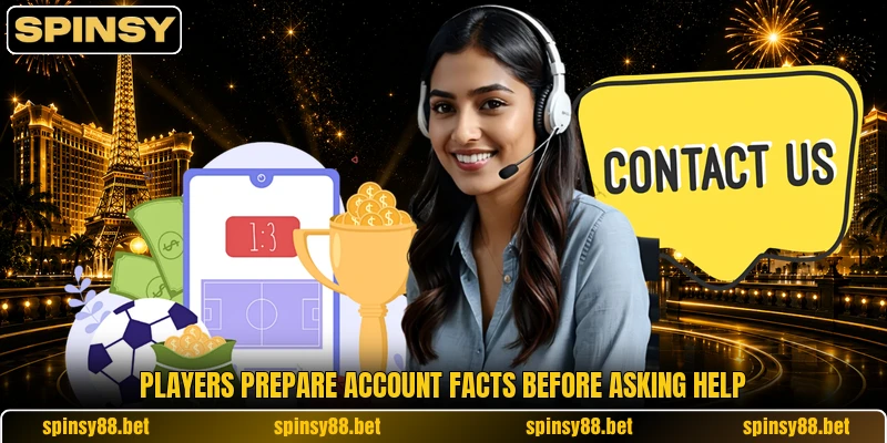 Players prepare account facts before asking help Players prepare account facts before asking help