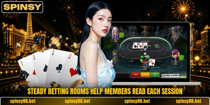 Steady betting rooms help members read each session Steady betting rooms help members read each session